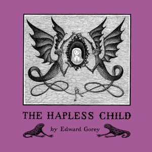 Edward Gorey: The Hapless Child