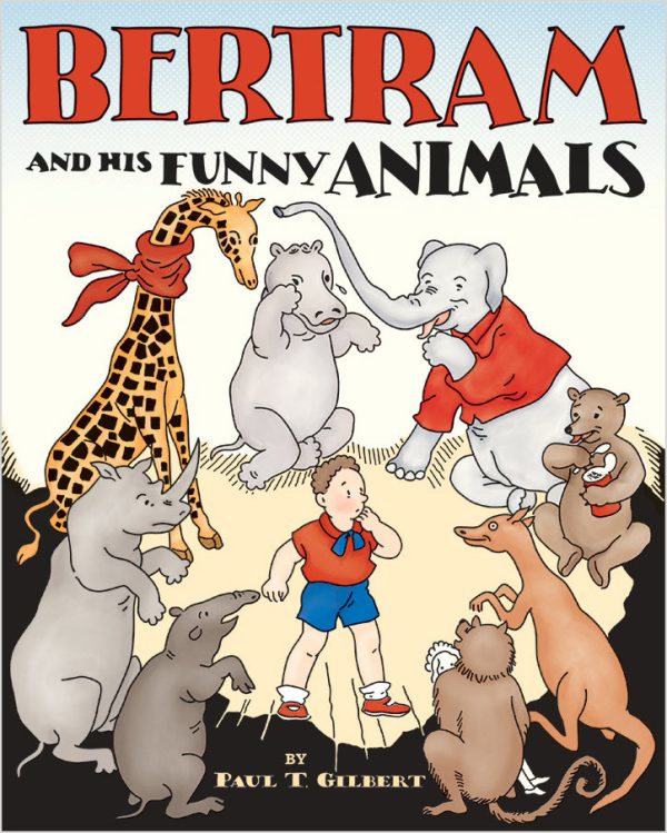 Paul T. Gilbert: Bertram and His Funny Animals