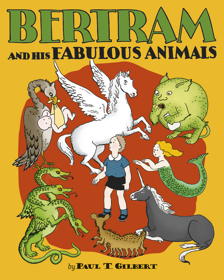 Paul T. Gilbert: Bertram and His Fabulous Animals
