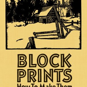 Block Prints: How To Make Them. by William S. Rice