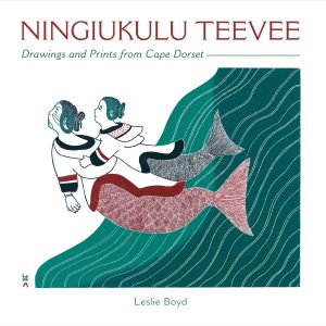 Ningiukulu Teevee: Drawings and Prints from Cape Dorset